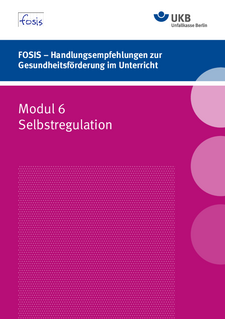 FOSIS – Handlungsempfehlungen zur Gesundheitsförderung im Unterricht Modul 6 